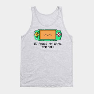 I'd Pause my Game for You Tank Top